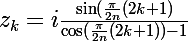 \Large z_k=i\frac{\sin(\frac{\pi}{2n}(2k+1)}{\cos(\frac{\pi}{2n}(2k+1))-1}